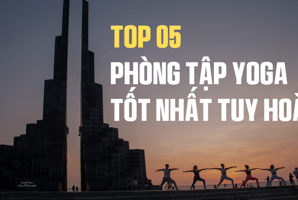 Top 5 Phòng Tập Yoga Uy Tín Tại Tuy Hòa