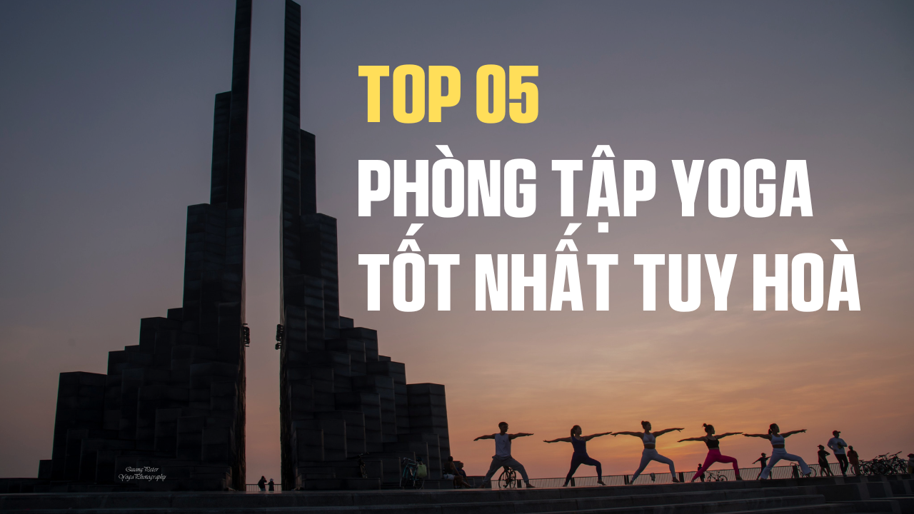 Top 5 Phòng Tập Yoga Uy Tín Tại Tuy Hòa